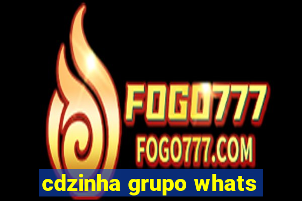 cdzinha grupo whats